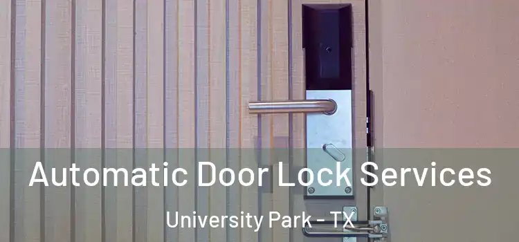 Automatic Door Lock Services University Park - TX