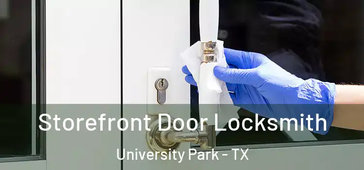 Storefront Door Locksmith University Park - TX